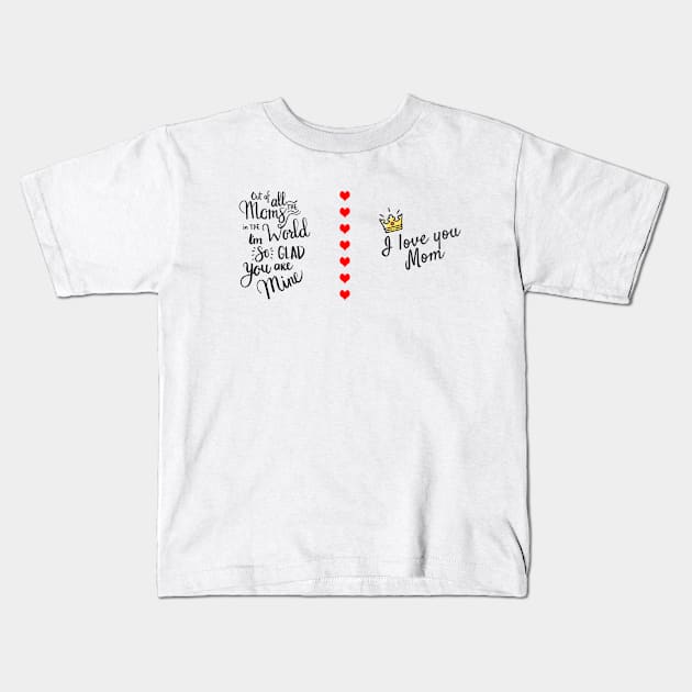 Out of all the Moms in the world I'm so glad you are mine Kids T-Shirt by adee Collections 